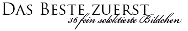 Das Beste zuerst